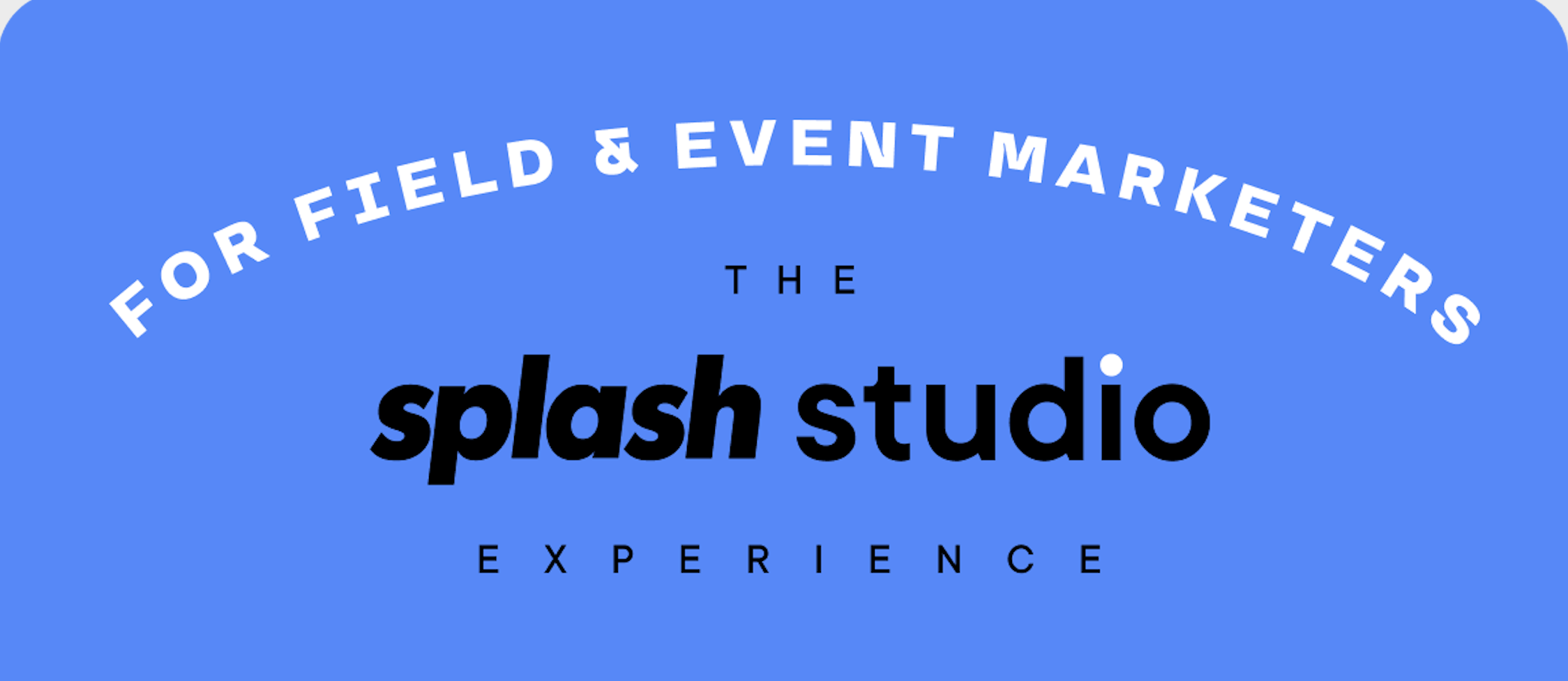 The Splash Studio Experience for Field and Event Marketers