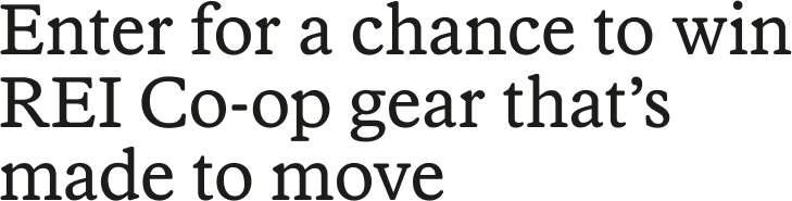 Enter for a chance to win REI Co-op gear that's made to move.