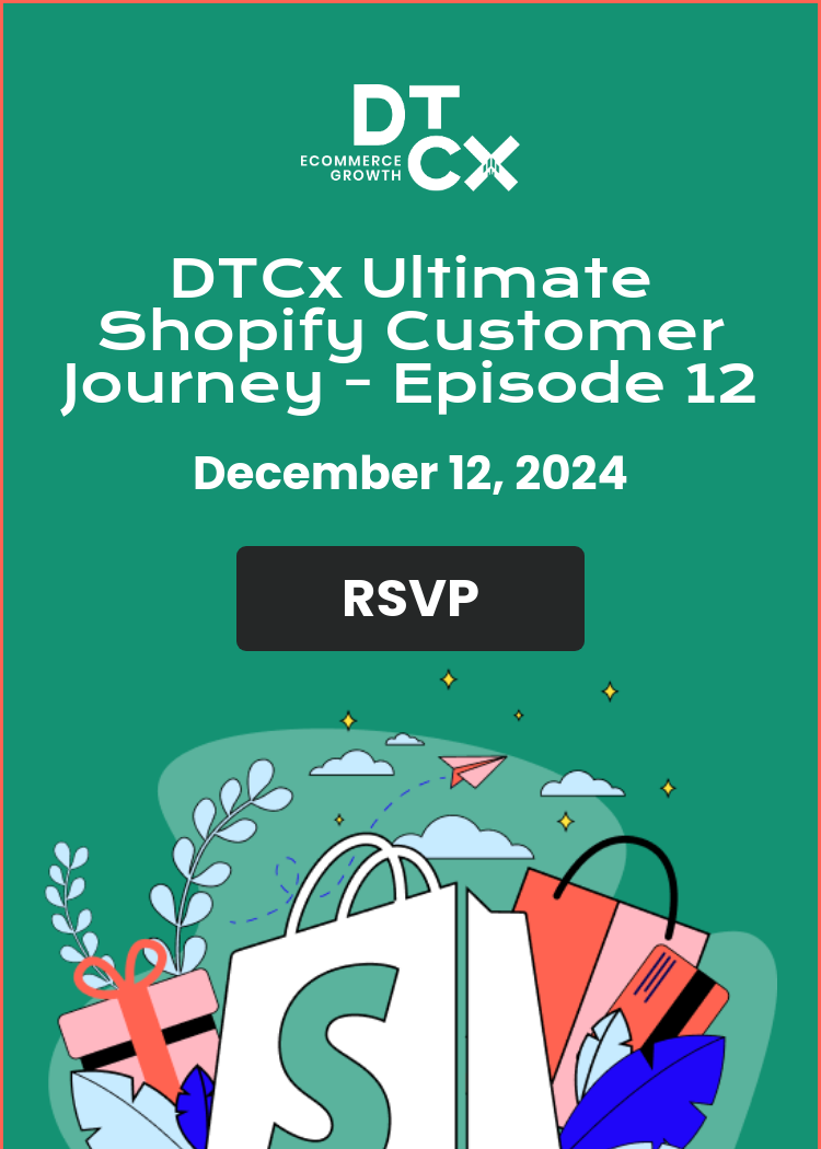 DTCx Ultimate Shopify Customer Journey - Episode 12