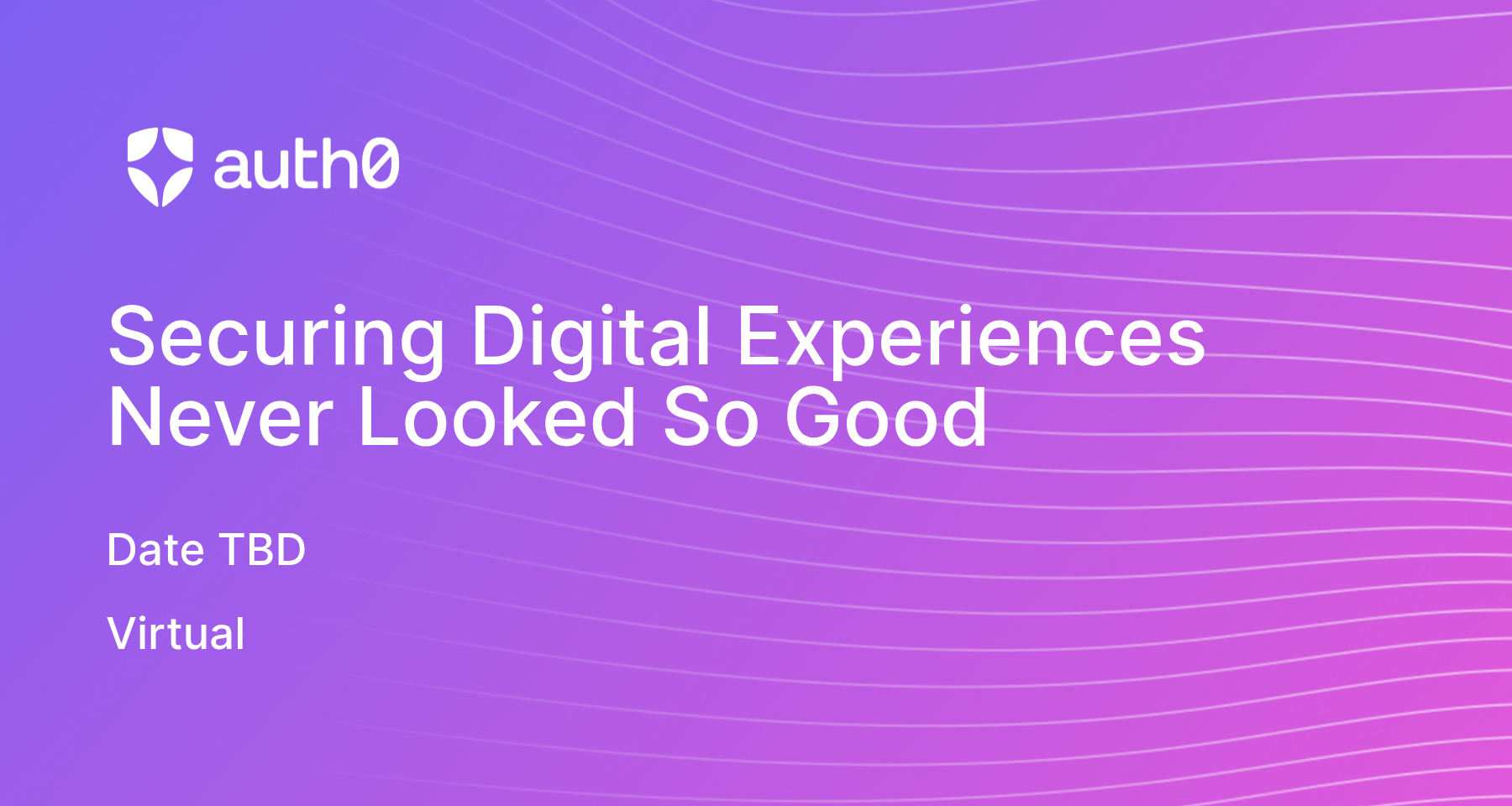 Securing Digital Experiences Never Looked So Good