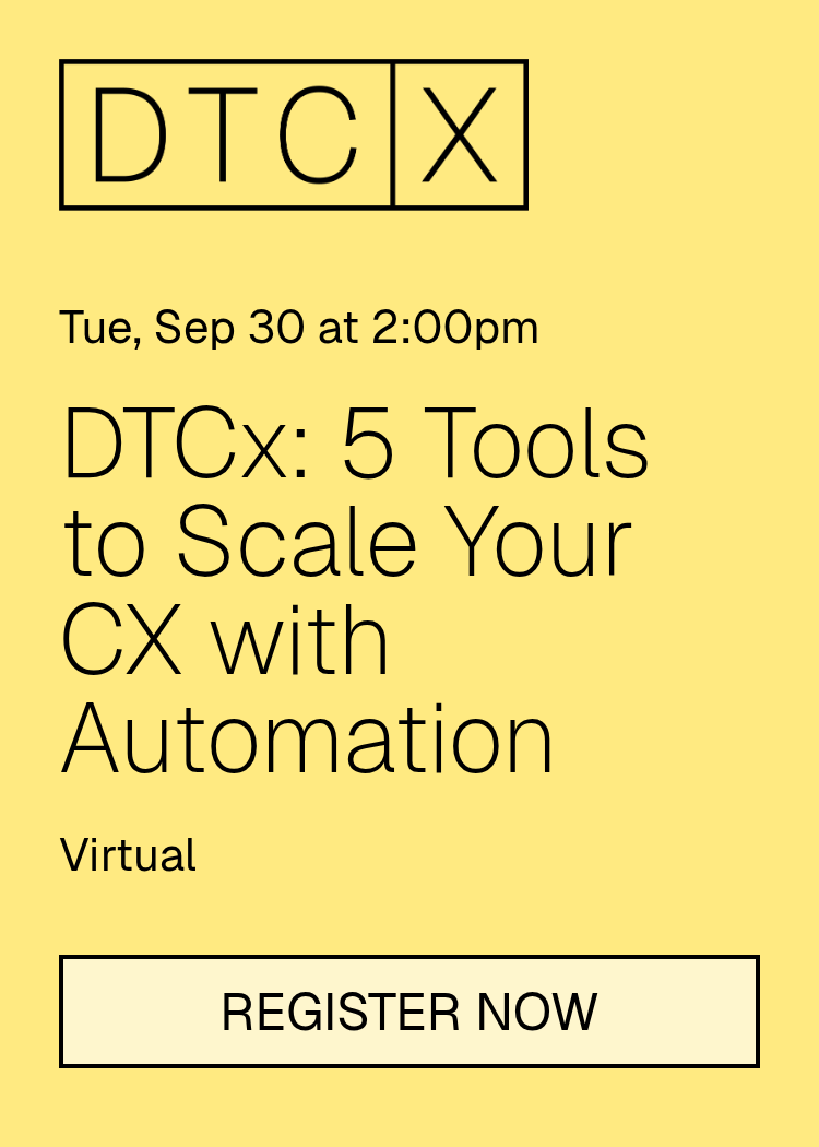 DTCx: 5 Tools to Scale Your CX with Automation